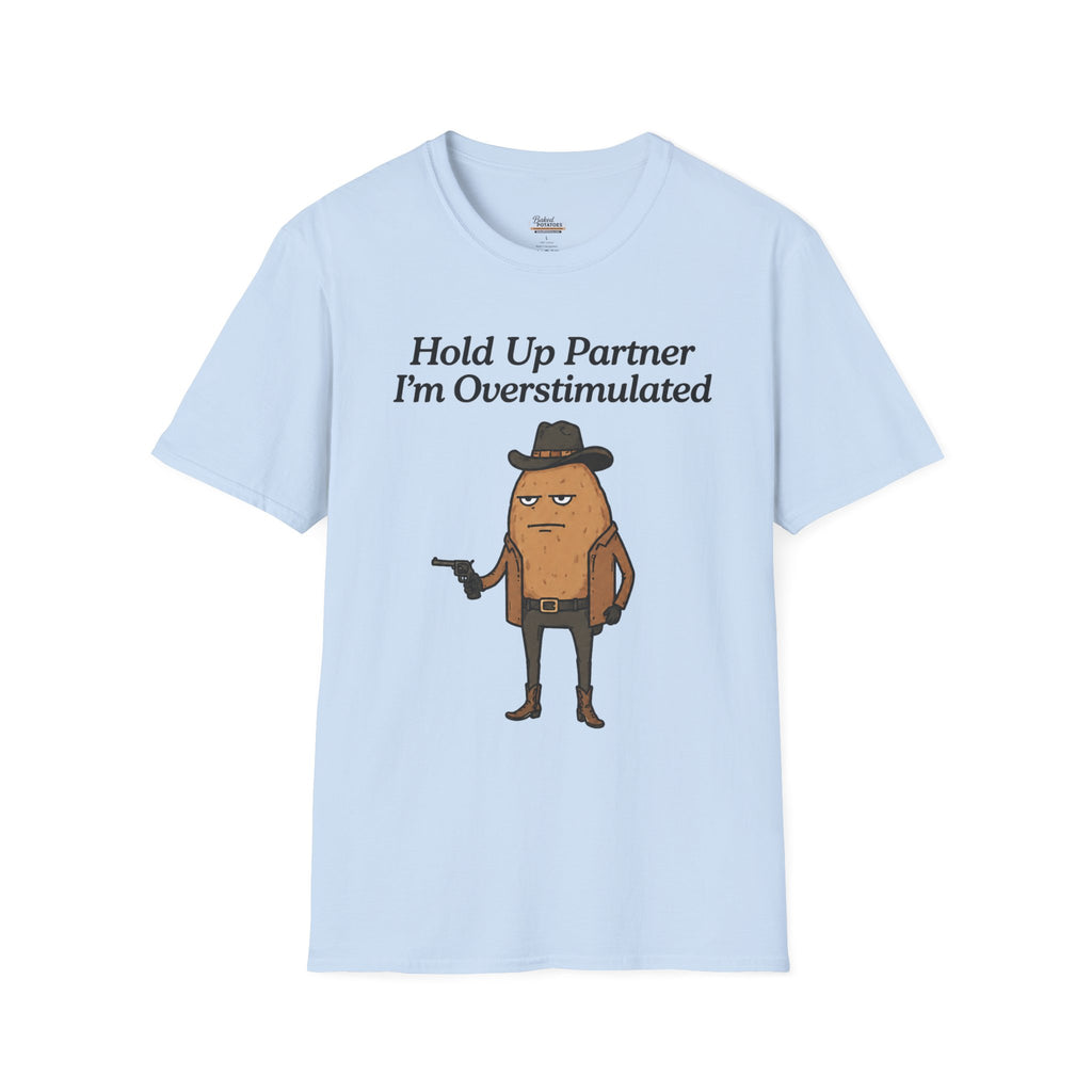 Hold Up Partner I'm Overstimulated T-Shirt | Funny Western Potato Illustration