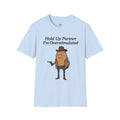 Hold Up Partner I'm Overstimulated T-Shirt | Funny Western Potato Illustration