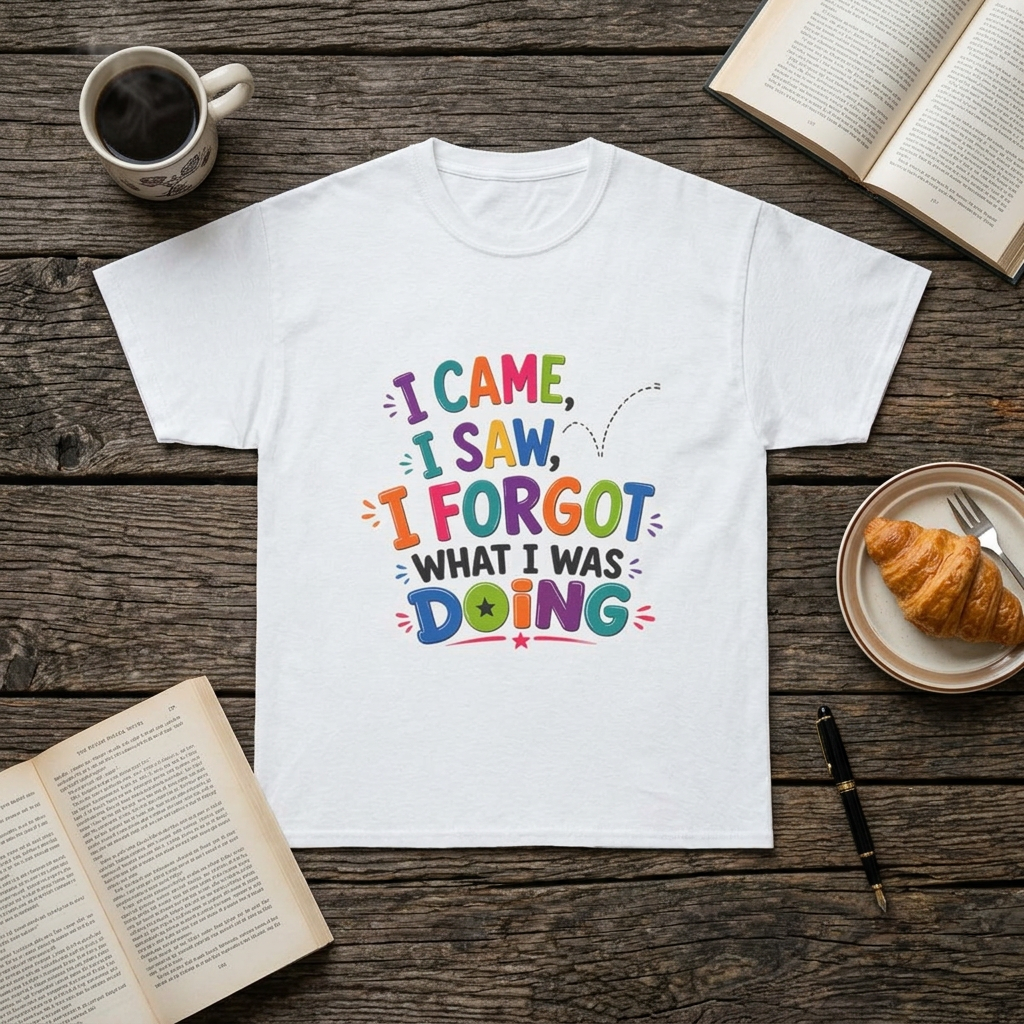 I Came I Saw I Forgot What I Was Doing Shirt, Funny ADHD Humor Tee, Forgetful Mom Life Graphic T-Shirt, Sarcastic Gift