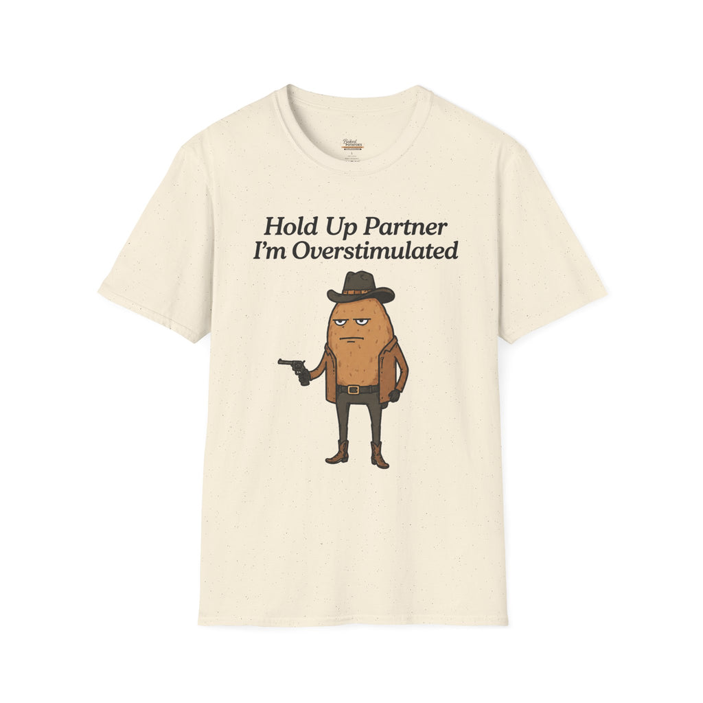 Hold Up Partner I'm Overstimulated T-Shirt | Funny Western Potato Illustration